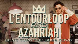 L'ENTOURLOOP & AZAHRIAH - Don't Turn The Bass Down