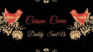 Carson Coma - Daddy Said No