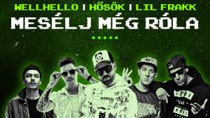 Wellhello feat. Hősök & Lil Frakk - Mesélj még róla